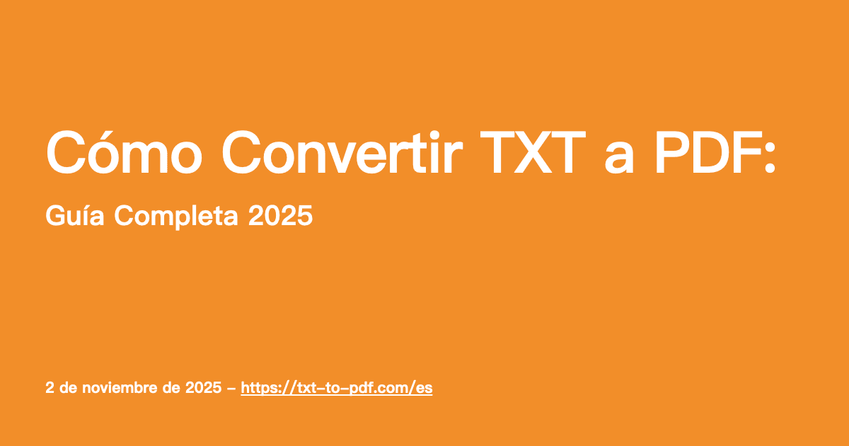 Cómo Convertir TXT a PDF: Guía Completa 2025
