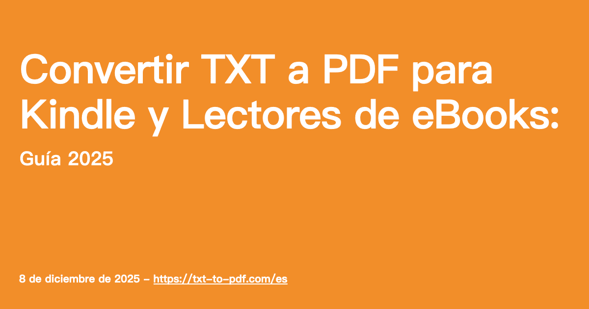 Convertir TXT a PDF para Kindle y Lectores de eBooks (Guía 2025)