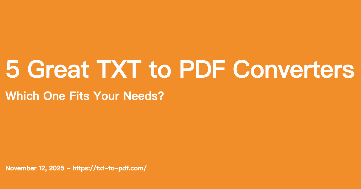 5 Great TXT to PDF Converters: Which One Fits Your Needs?