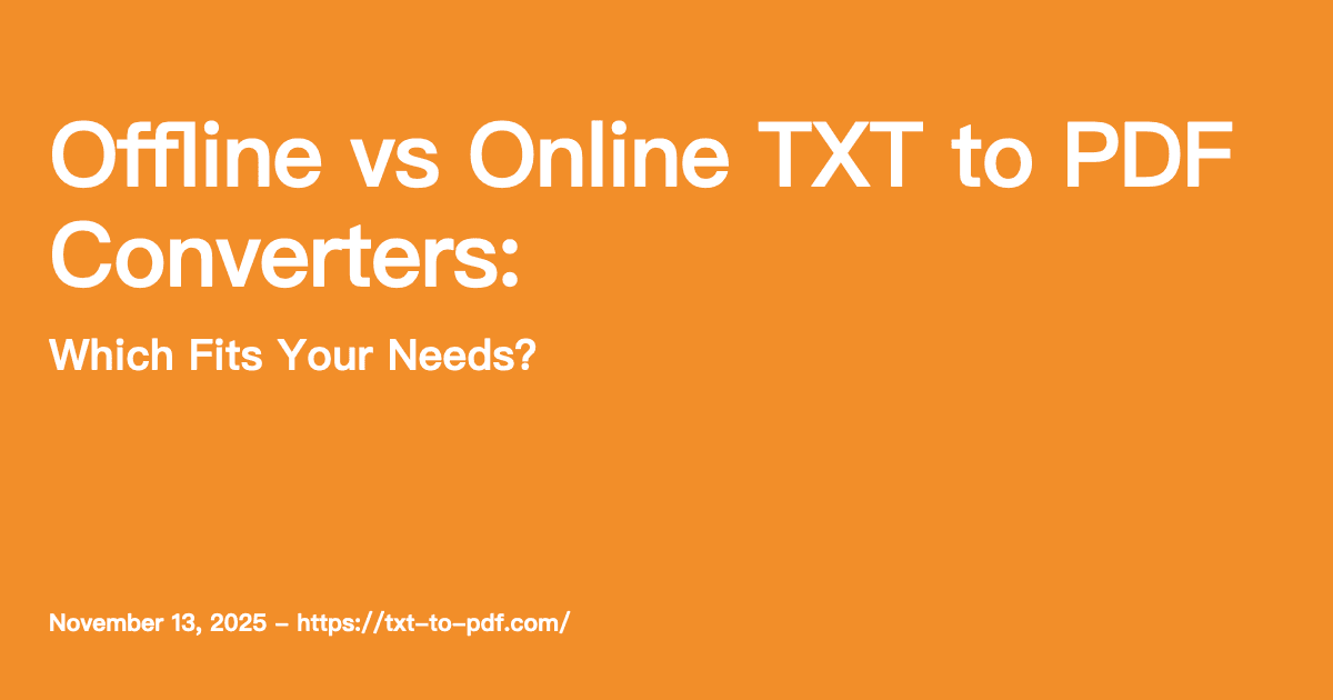 Offline vs Online TXT to PDF Converters: Which Fits Your Needs?